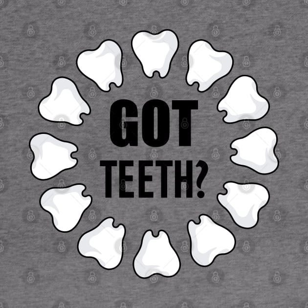 Dental - Got Teeth? by KC Happy Shop